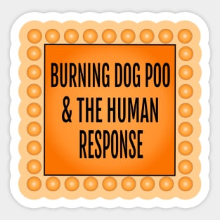 Burning Dog Poo & the Human Response Sticker